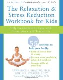 Relaxation and Stress Reduction Workbook for Kids Help for Children to Cope with Stress, Anxiety, and Transitions  9781572245822 Front Cover