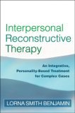 Interpersonal Reconstructive Therapy An Integrative, Personality-Based Treatment for Complex Cases cover art