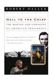 Hail to the Chief The Making and Unmaking of American Presidents cover art