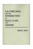 Chicana and the Intersection of Race, Class, and Gender 