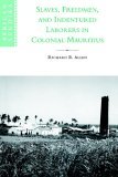 Slaves, Freedmen and Indentured Laborers in Colonial Mauritius 2006 9780521027823 Front Cover
