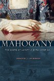 Mahogany The Costs of Luxury in Early America  9780674503823 Front Cover