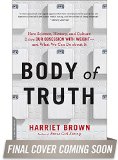 Body of Truth How Science, History, and Culture Drive Our Obsession with Weight -- and What We Can Do about It