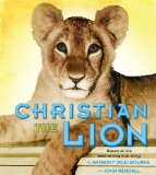 Christian the Lion The True Story of a Lion's Search for a Home 2009 9780805091823 Front Cover
