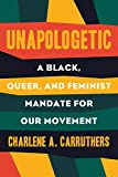 Unapologetic A Black, Queer, and Feminist Mandate for Radical Movements  9780807039823 Front Cover