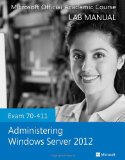 Exam 70-411 Administering Windows Server 2012 Lab Manual  cover art