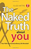 Naked Truth about You Your Path to an Extraordinary Life Revealed 2011 9781452502823 Front Cover