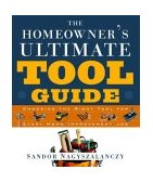 Homeowner's Ultimate Tool Guide Choosing the Right Tool for Every Home Improvement 2003 9781561585823 Front Cover