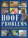 Hoof Problems Hoof Construction, Trimming and Shoeing, Solutions for Common Issues and Ailments 2008 9781570763823 Front Cover