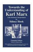 Towards the Understanding of Karl Marx A Revolutionary Interpretation 2002 9781573928823 Front Cover