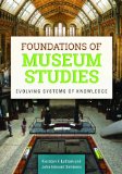Foundations of Museum Studies Evolving Systems of Knowledge  9781610692823 Front Cover