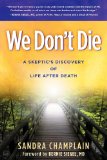 We Don't Die A Skeptic's Discovery of Life after Death 2013 9781614483823 Front Cover