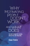 Why Motivating People Doesn't Work ... and What Does The New Science of Leading, Energizing, and Engaging 2014 9781626561823 Front Cover