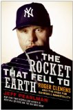 Rocket That Fell to Earth Roger Clemens and the Rage for Baseball Immortality  9780061724824 Front Cover