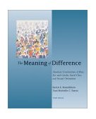 Meaning of Difference American Constructions of Race, Sex and Gender, Social Class, and Sexual Orientation 3rd 9780072487824 Front Cover