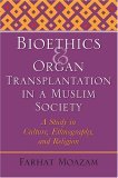Bioethics and Organ Transplantation in a Muslim Society A Study in Culture, Ethnography, and Religion 2006 9780253347824 Front Cover