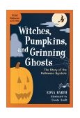 Witches, Pumpkins, and Grinning Ghosts The Story of the Halloween Symbols 2000 9780618067824 Front Cover