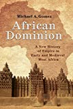 African Dominion: A New History of Empire in Early and Medieval West Africa  9780691196824 Front Cover