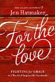 For the Love Fighting for Grace in a World of Impossible Standards  9780718031824 Front Cover