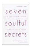 Seven Soulful Secrets: for Finding Your Purpose and Minding Your Mission 2002 9780767905824 Front Cover