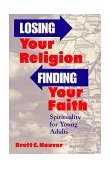 Losing Your Religion, Finding Your Faith Spirituality and Young Adults cover art