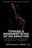 Toward a Womanist Ethic of Incarnation Black Bodies, the Black Church, and the Council of Chalcedon  9781137376824 Front Cover
