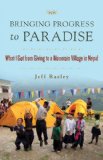 Bringing Progress to Paradise What I Got from Giving to a Mountain Village in Nepal 2010 9781573244824 Front Cover