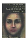 Child Sexual Abuse and False Memory Syndrome 1998 9781573921824 Front Cover