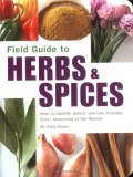 Field Guide to Herbs and Spices How to Identify, Select, and Use Virtually Every Seasoning on the Market 2006 9781594740824 Front Cover