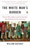 White Man's Burden Why the West's Efforts to Aid the Rest Have Done So Much Ill and So Little Good cover art