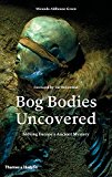 Bog Bodies Uncovered Solving Europe's Ancient Mystery  9780500051825 Front Cover