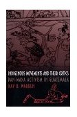 Indigenous Movements and Their Critics Pan-Maya Activism in Guatemala cover art