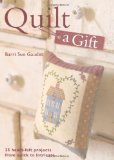 Quilt a Gift 25 Heartfelt Projects from Quick to Heirloom 2009 9780715332825 Front Cover