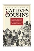 Captives and Cousins Slavery, Kinship, and Community in the Southwest Borderlands cover art