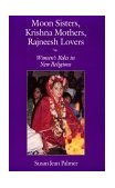 Moon Sisters, Krishna Mothers, Rajneesh Lovers Women's Roles in New Religions cover art