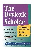 Dyslexic Scholar Helping Your Child Achieve Academic Success 1995 9780878338825 Front Cover