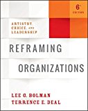 Reframing Organizations Artistry, Choice, and Leadership 6th 2017 9781119281825 Front Cover