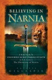 Believing in Narnia A Kid's Guide to Unlocking the Secret Symbols of Faith in C. S. Lewis' the Chronicles of Narnia 2008 9781400312825 Front Cover