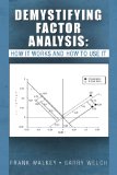 Demystifying Factor Analysis How It Works and How to Use It 2010 9781450007825 Front Cover