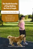 Health Benefits of Dog Walking for Pets &amp; People Evidence &amp; Case Studies  9781557535825 Front Cover