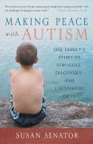 Making Peace with Autism One Family's Story of Struggle, Discovery, and Unexpected Gifts 2006 9781590303825 Front Cover