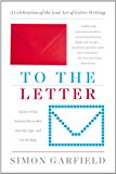 To the Letter A Celebration of the Lost Art of Letter Writing 2014 9781592408825 Front Cover