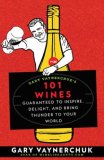 Gary Vaynerchuk's 101 Wines Guaranteed to Inspire, Delight, and Bring Thunder to Your World 2008 9781594868825 Front Cover