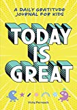 Today Is Great! A Daily Gratitude Journal for Kids  9781641528825 Front Cover