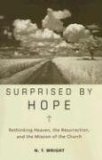 Surprised by Hope Rethinking Heaven, the Resurrection, and the Mission of the Church 2008 9780061551826 Front Cover