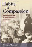 Habits of Compassion Irish Catholic Nuns and the Origins of New York's Welfare System, 1830-1920 cover art