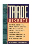 Trade Secrets Get the Most for Your Money - All the Time- on Goods and Services Ranging from Alarms and Art, Cars and Computers- to Financial Planning and Hotel Reservations 1995 9780684811826 Front Cover