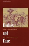 Coolies and Cane Race, Labor, and Sugar in the Age of Emancipation