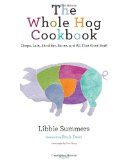 Whole Hog Cookbook Chops, Loin, Shoulder, Bacon, and All That Good Stuff 2011 9780847836826 Front Cover