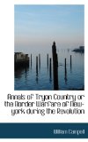 Annals of Tryon Country or the Border Warfare of New-York During the Revolution 2009 9781110641826 Front Cover